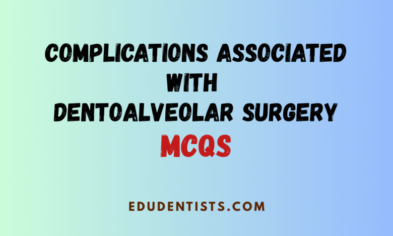Complications Associated with Dentoalveolar Surgery MCQs