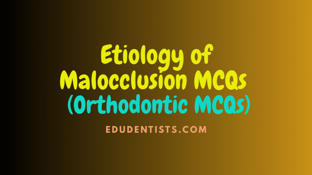 Etiology of Malocclusion MCQs (Orthodontic MCQs)