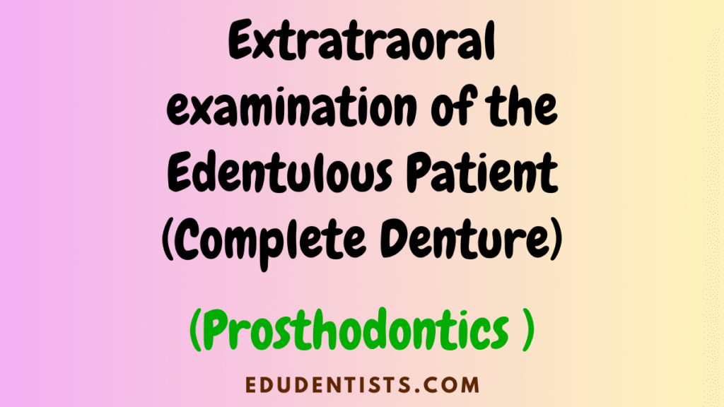 Extratraoral examination of the Edentulous Patient (Complete Denture) (Prosthodontics )