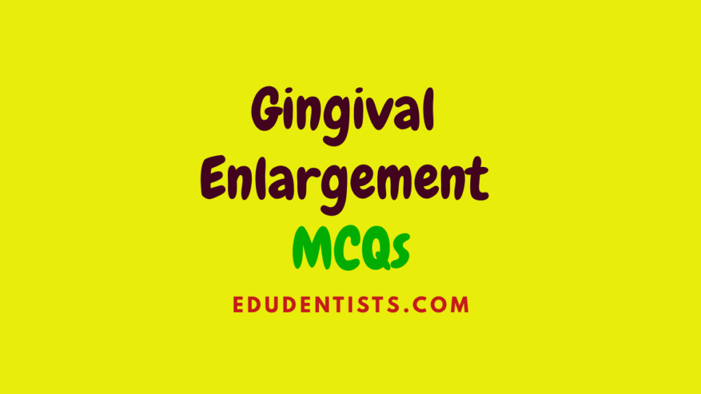 Gingival Enlargement MCQs