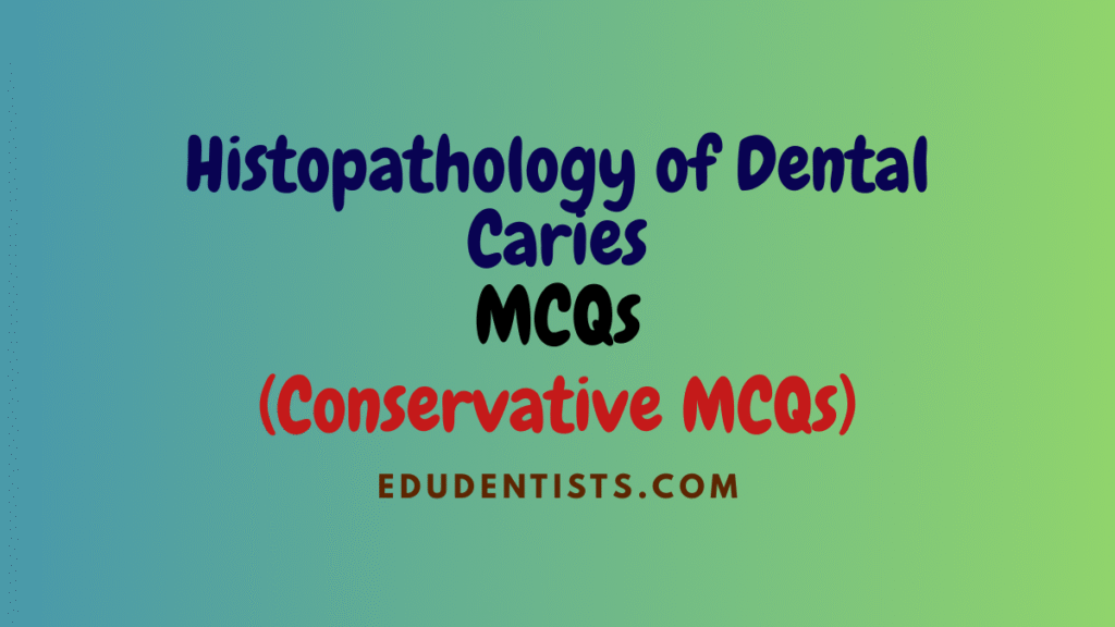 Histopathology of Dental Caries MCQs (Conservative MCQs)