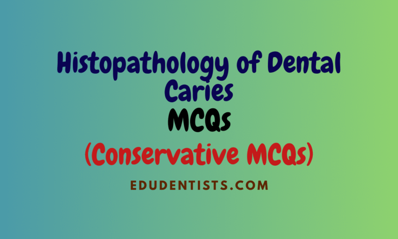 Histopathology of Dental Caries MCQs (Conservative MCQs)