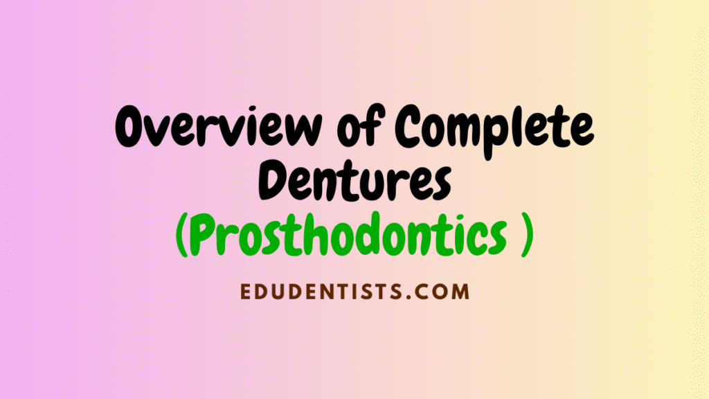 Overview of Complete Dentures (Prosthodontics )