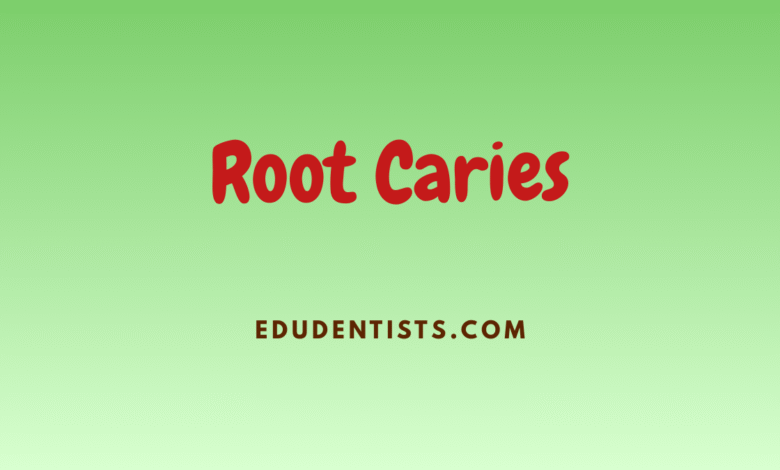 Root Caries Overview and Management
