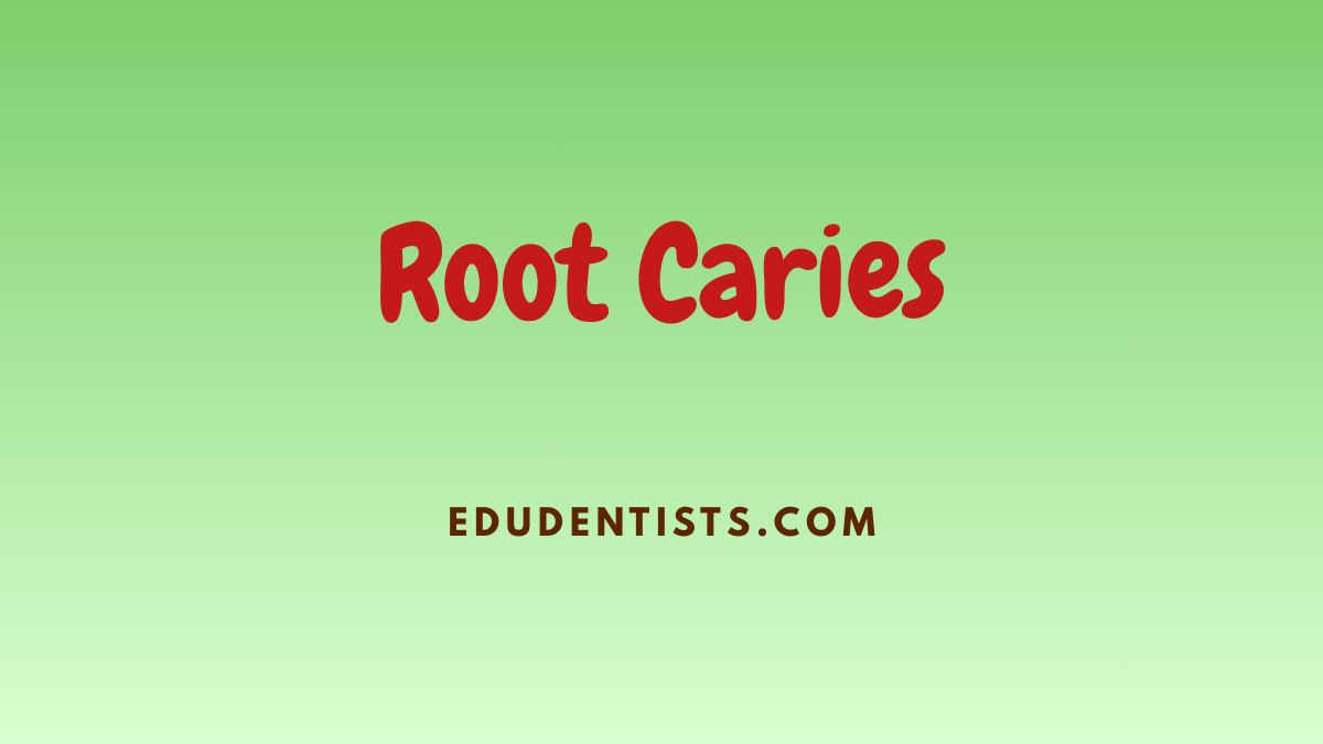 Root Caries Overview and Management