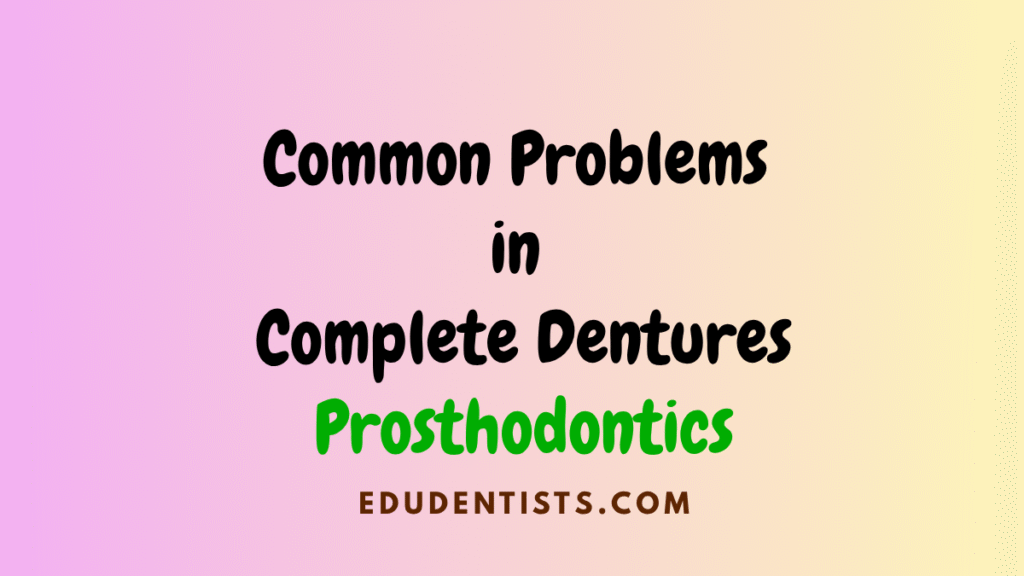 Common Problems in Complete Dentures Prosthodontics