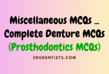 Miscellaneous MCQs _ Complete Denture MCQs (Prosthodontics MCQs)