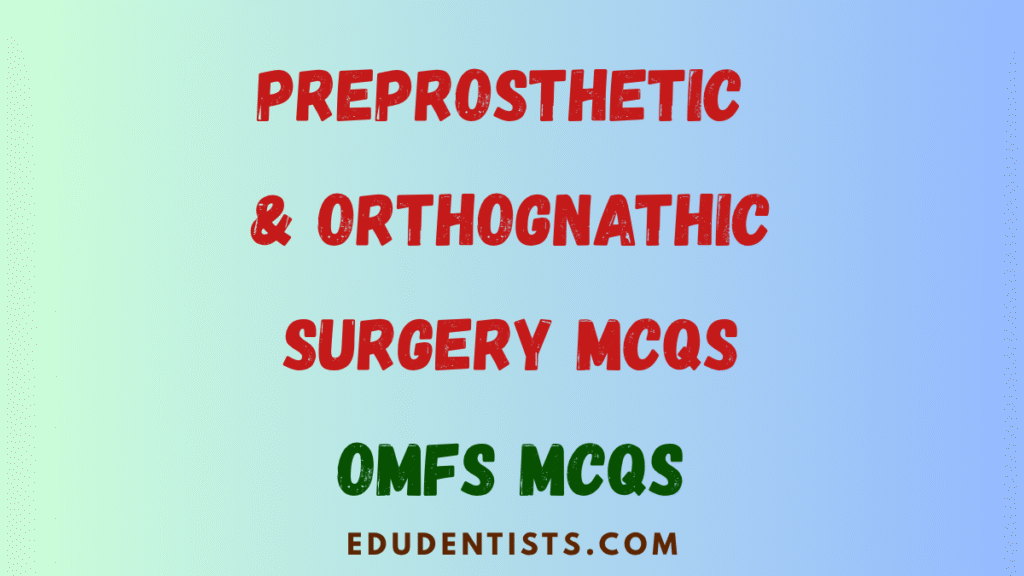 Preprosthetic and Orthognathic Surgery MCQs OMFS MCQs